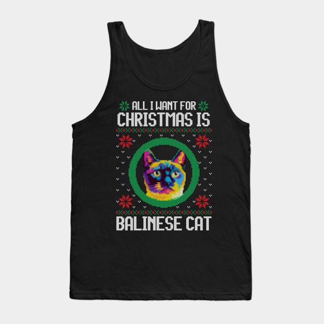 All I Want for Christmas is Balinese Cat - Christmas Gift for Cat Lover Tank Top by Ugly Christmas Sweater Gift